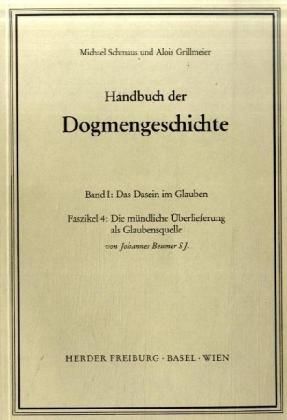 Produktbild: Handbuch der Dogmengeschichte / Bd I: Das Dasein im Glauben / Die m&uuml;ndliche &Uuml;berlieferung als Glaubensquelle