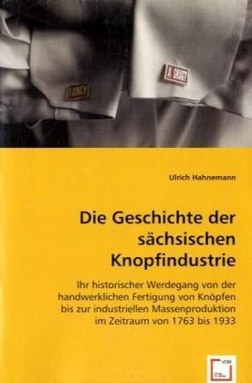 Produktbild: Hahnemann, U: Die Geschichte der s&auml;chsischen Knopfindustrie