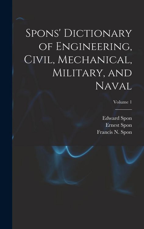 Produktbild: Spons' Dictionary of Engineering, Civil, Mechanical, Military, and Naval; Volume 1