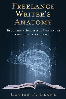Produktbild: Freelance Writer's Anatomy: Becoming a Successful Freelancer from Idea to Pay Cheque