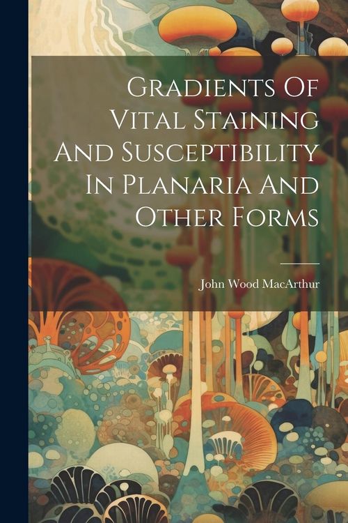 Produktbild: Gradients Of Vital Staining And Susceptibility In Planaria And Other Forms