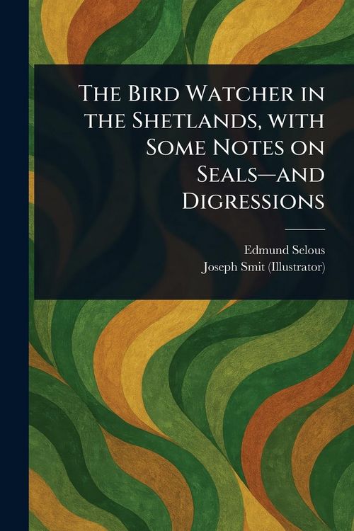 Produktbild: The Bird Watcher in the Shetlands, With Some Notes on Seals-and Digressions