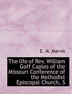 Produktbild: The Life of REV. William Goff Caples of the Missouri Conference of the Methodist Episcopal Church, S