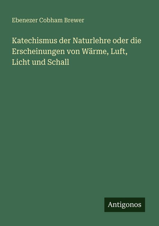 Produktbild: Katechismus der Naturlehre oder die Erscheinungen von W&auml;rme, Luft, Licht und Schall