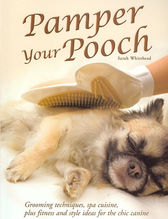 Produktbild: Pamper Your Pooch: Grooming Techniques, Spa Cuisine, Plus Fitness and Style Ideas for the Chic Canine