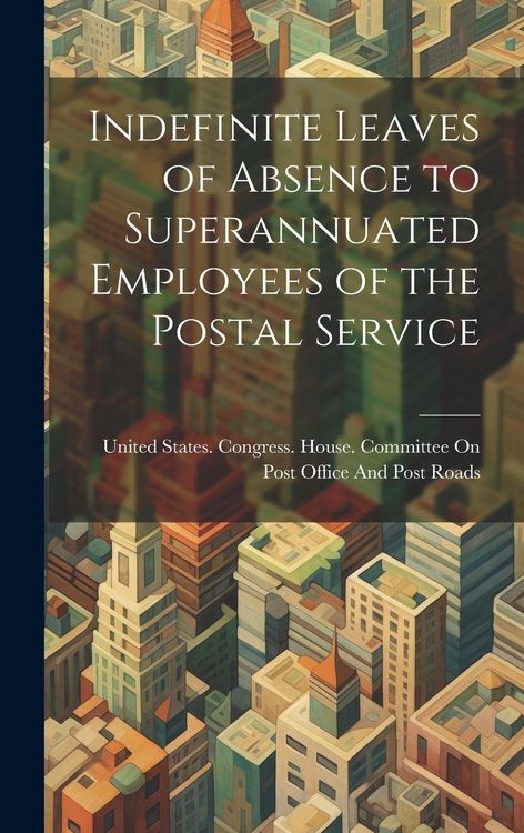 Produktbild: Indefinite Leaves of Absence to Superannuated Employees of the Postal Service