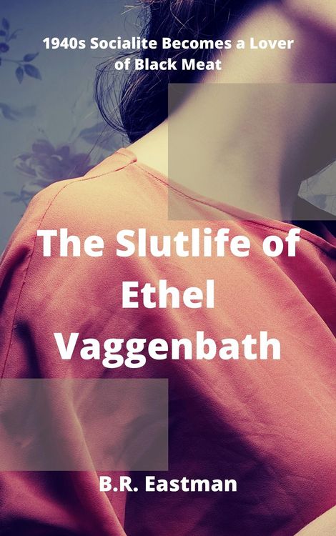 Produktbild: The Slutlife of Ethel Vaggenbath: 1940s Socialite Becomes a Lover of Black Meat