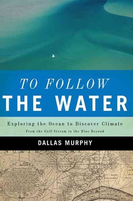 Produktbild: To Follow the Water: Exploring the Sea to Discover Climate: From the Gulf Stream to the Blue Beyond