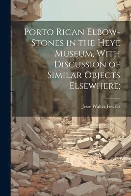 Produktbild: Porto Rican Elbow-Stones in the Heye Museum, With Discussion of Similar Objects Elsewhere;