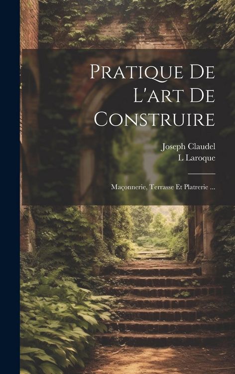 Produktbild: Pratique De L'art De Construire: Ma&ccedil;onnerie, Terrasse Et Platrerie ...
