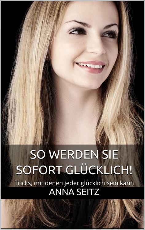 Produktbild: So werden Sie sofort gl&uuml;cklich!