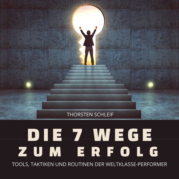 Produktbild: Die 7 Wege zum Erfolg: Tools, Taktiken und Routinen der Weltklasse-Performer