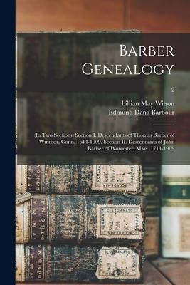 Produktbild: Barber Genealogy: (in Two Sections) Section I. Descendants of Thomas Barber of Windsor, Conn. 1614-1909. Section II. Descendants of John
