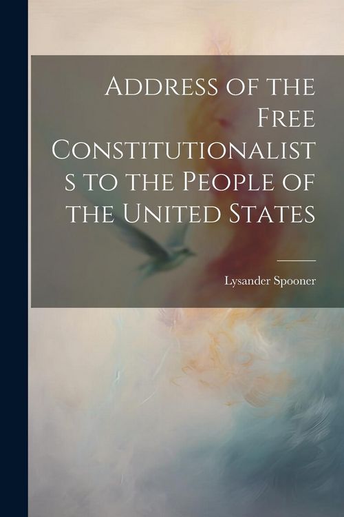 Produktbild: Address of the Free Constitutionalists to the People of the United States