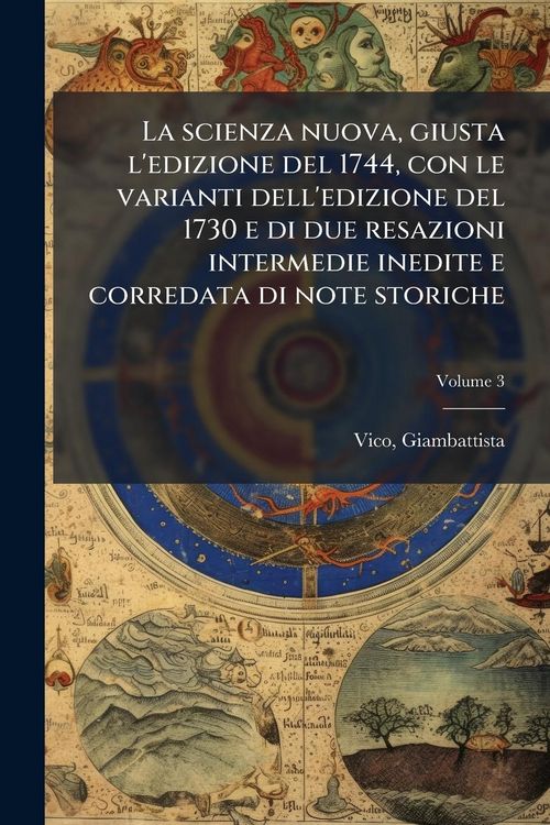 Produktbild: La scienza nuova, giusta l'edizione del 1744, con le varianti dell'edizione del 1730 e di due resazioni intermedie inedite e corredata di note storich