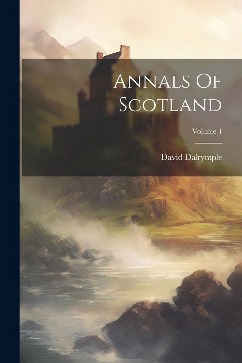 Produktbild: Annals Of Scotland; Volume 1