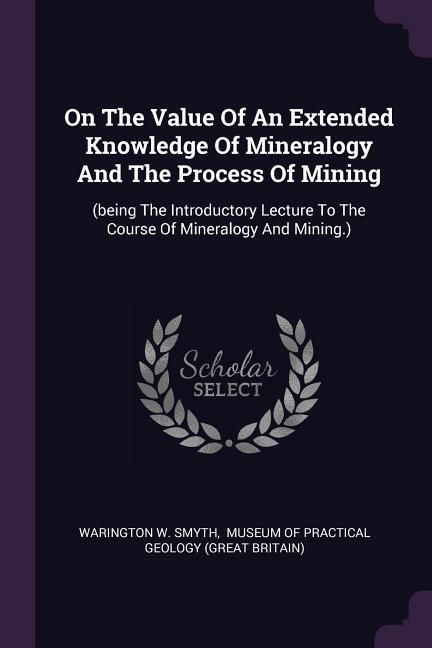 Produktbild: On The Value Of An Extended Knowledge Of Mineralogy And The Process Of Mining