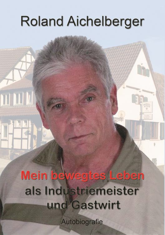 Produktbild: Mein bewegtes Leben als Industriemeister und Gastwirt
