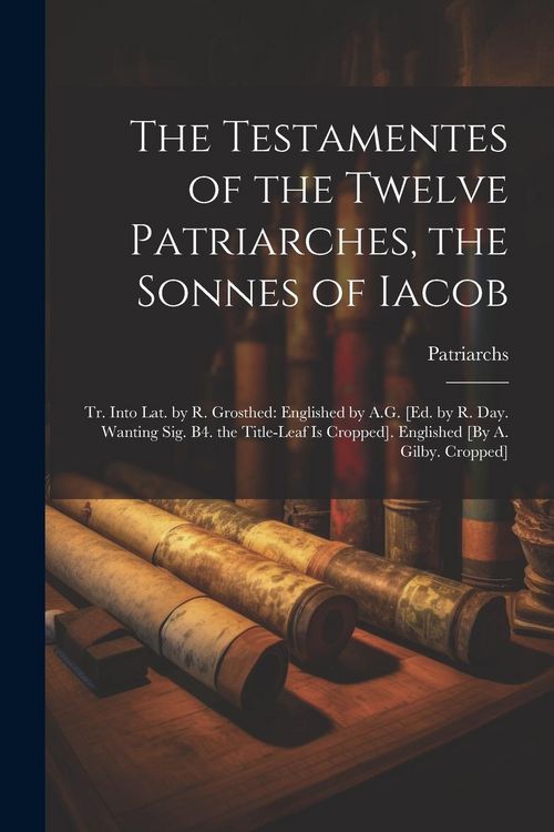 Produktbild: The Testamentes of the Twelve Patriarches, the Sonnes of Iacob