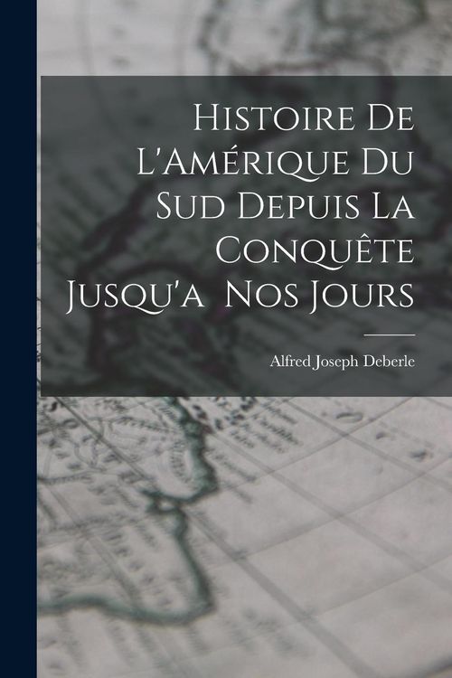 Produktbild: Histoire de L'Am&eacute;rique du Sud Depuis la Conqu&ecirc;te Jusqu'a Nos Jours