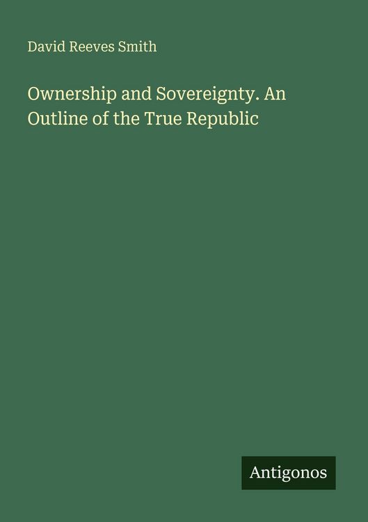 Produktbild: Ownership and Sovereignty. An Outline of the True Republic