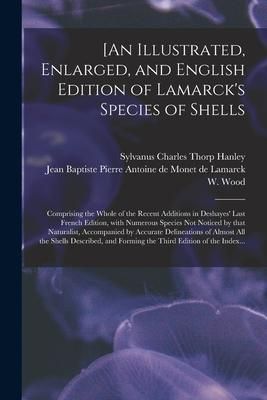 Produktbild: [An Illustrated, Enlarged, and English Edition of Lamarck's Species of Shells: Comprising the Whole of the Recent Additions in Deshayes' Last French E