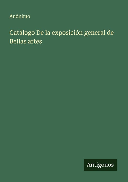 Produktbild: Cat&aacute;logo De la exposici&oacute;n general de Bellas artes