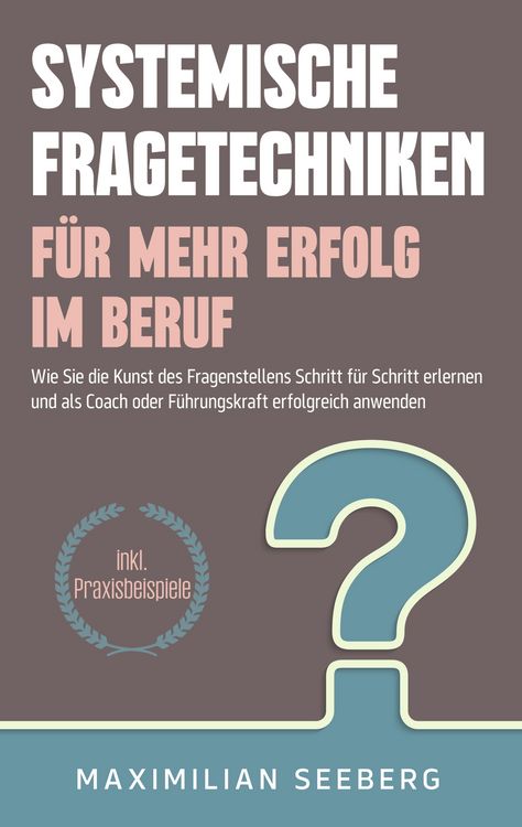 Produktbild: Systemische Fragetechniken f&uuml;r mehr Erfolg im Beruf
