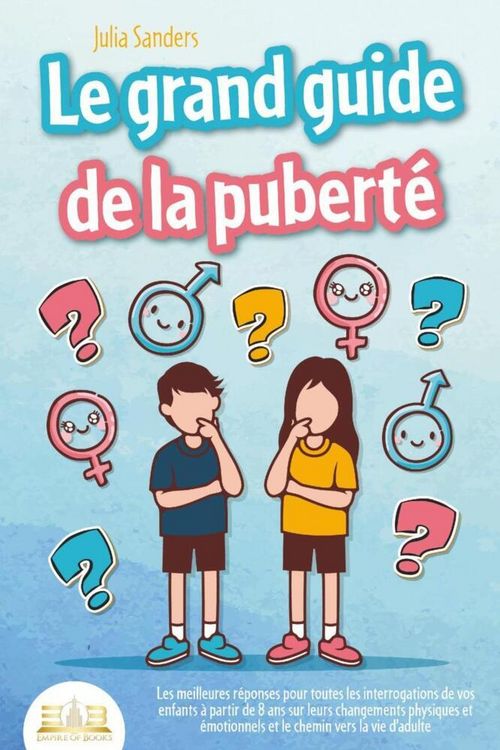Produktbild: LE GRAND GUIDE DE LA PUBERT&Eacute;: Les meilleures r&eacute;ponses pour toutes les interrogations de vos enfants &agrave; partir de 8 ans sur leurs changements physiques