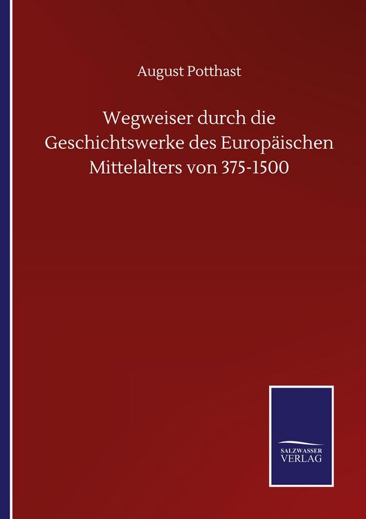 Produktbild: Wegweiser durch die Geschichtswerke des Europ&auml;ischen Mittelalters von 375-1500
