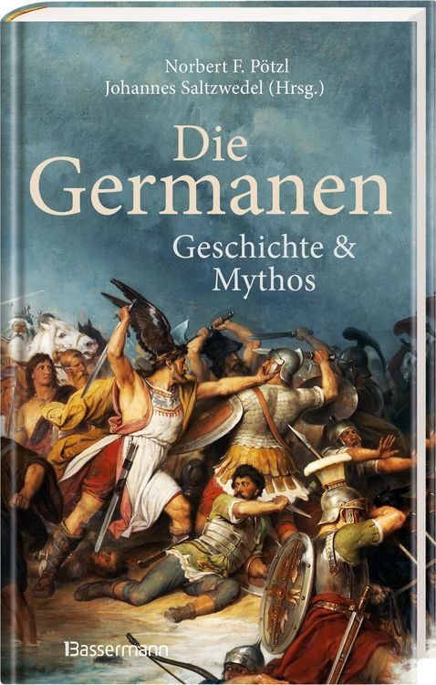 Produktbild: Die Germanen. Ihre Religion, Mythologie, ihre G&ouml;tter und Sagen, ihre Rolle in der V&ouml;lkerwanderung, ihre Beziehung zu Kelten und R&ouml;mern