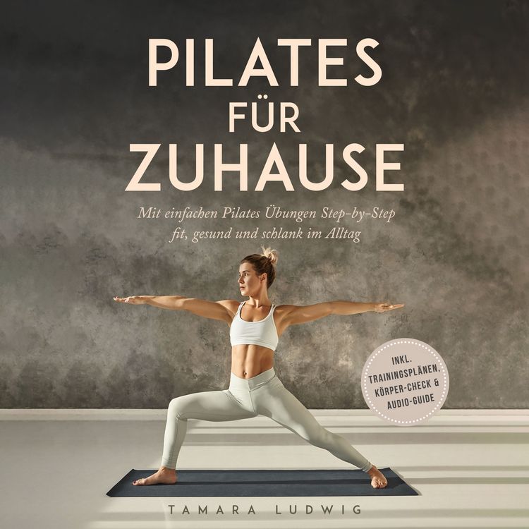 Produktbild: Pilates f&uuml;r zuhause: Mit einfachen Pilates &Uuml;bungen Step-by-Step fit, gesund und schlank im Alltag - inkl. Trainingspl&auml;nen, K&ouml;rper-Check & Audio-Guide