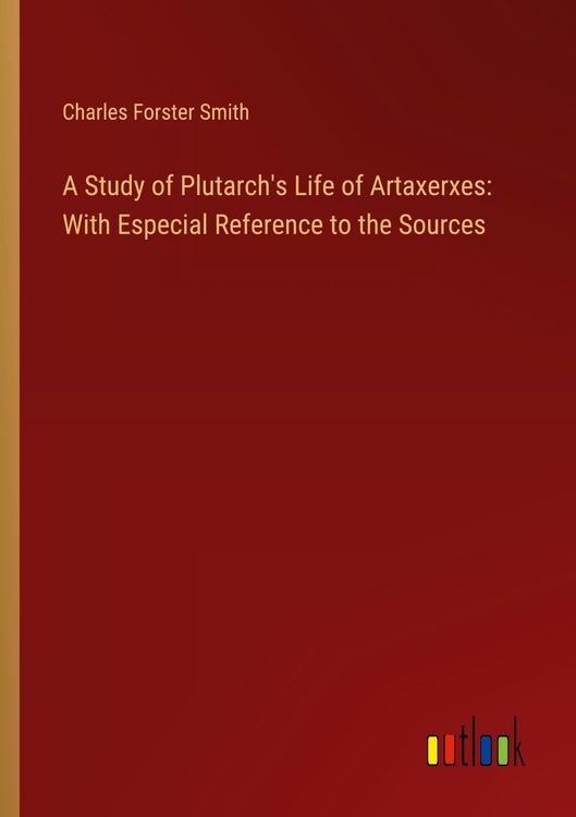Produktbild: A Study of Plutarch's Life of Artaxerxes: With Especial Reference to the Sources