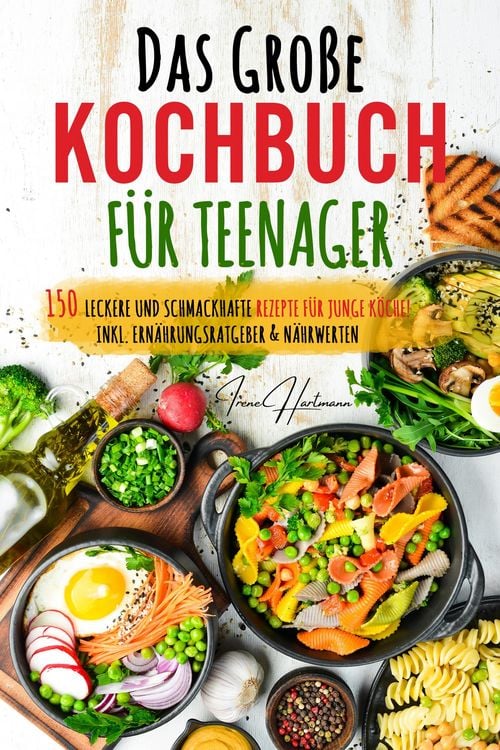 Produktbild: Das gro&szlig;e Teenager Kochbuch: Das ultimative Anf&auml;nger-Kochbuch f&uuml;r Teenager!