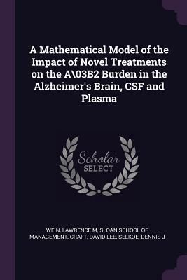 Produktbild: A Mathematical Model of the Impact of Novel Treatments on the A\03B2 Burden in the Alzheimer's Brain, CSF and Plasma