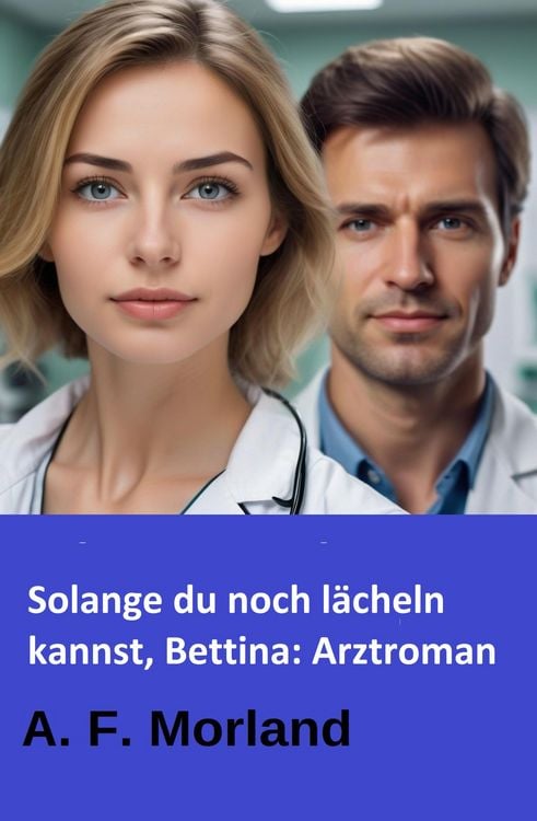 Produktbild: Solange du noch l&auml;cheln kannst, Bettina: Arztroman