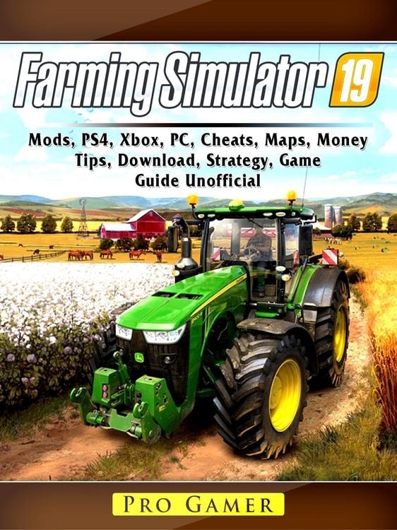 Produktbild: Farming Simulator 19, Mods, PS4, Xbox, PC, Cheats, Maps, Money, Tips, Download, Strategy, Game Guide Unofficial