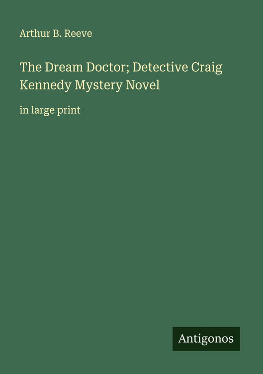 Produktbild: The Dream Doctor; Detective Craig Kennedy Mystery Novel