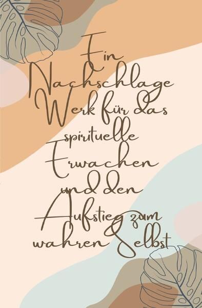 Produktbild: Ein Nachschlagewerk f&uuml;r das spirituelle Erwachen und den Aufstieg zum wahren Selbst