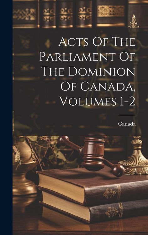 Produktbild: Acts Of The Parliament Of The Dominion Of Canada, Volumes 1-2