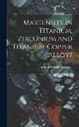 Produktbild: Martensite in Titanium, Zirconium and Titanium-copper Alloys