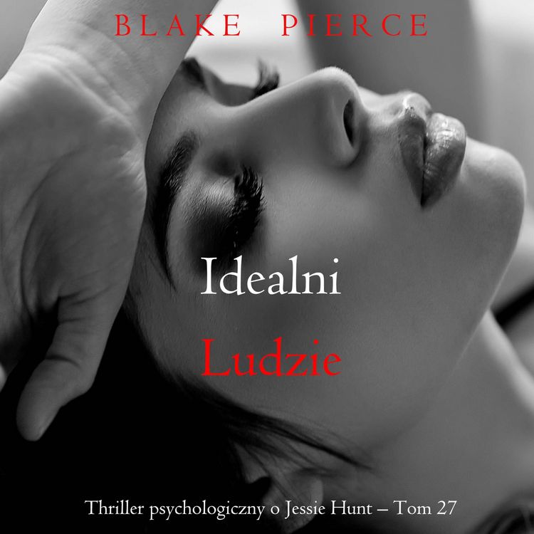 Produktbild: Idealni ludzie (Thriller psychologiczny o Jessie Hunt &ndash; Tom 27)
