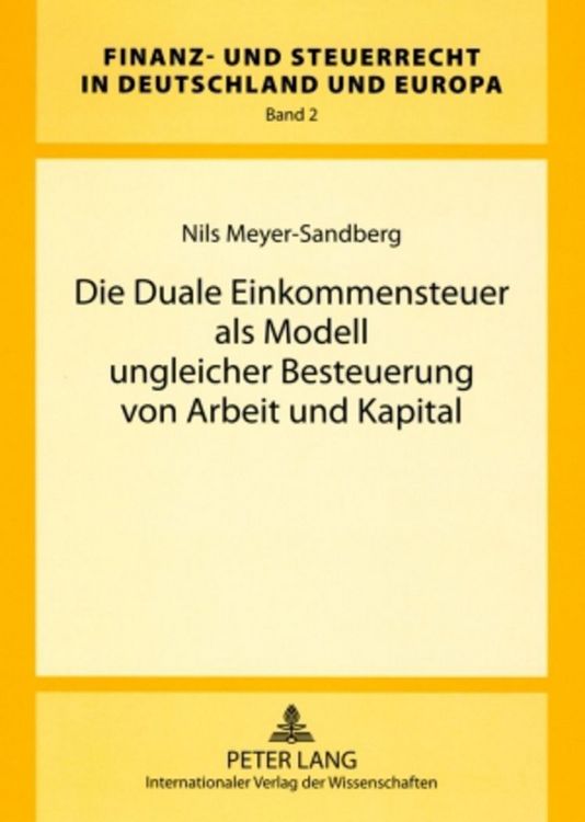 Produktbild: Die Duale Einkommensteuer als Modell ungleicher Besteuerung von Arbeit und Kapital