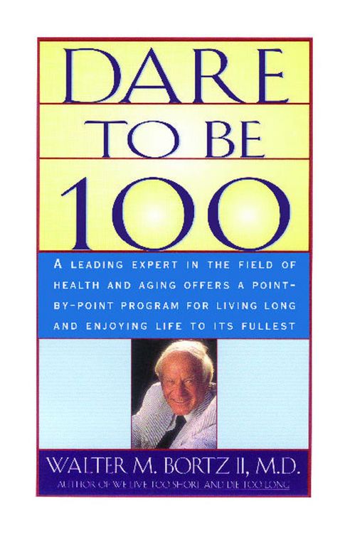 Produktbild: Dare to be 100: 99 Steps to a long, healthy life.