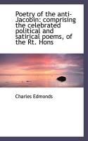 Produktbild: Poetry of the Anti-Jacobin: Comprising the Celebrated Political and Satirical Poems, of the Rt. Hons