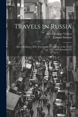 Produktbild: Travels in Russia: And a Residence at St. Petersburg And Odessa, in the Years 1827-1829: Intended To