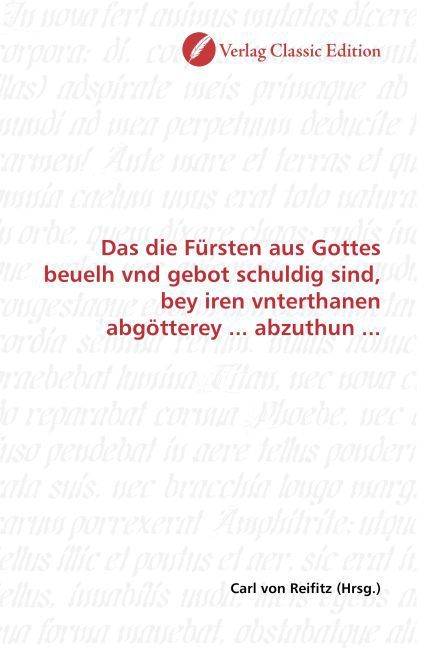 Produktbild: Das die F&uuml;rsten aus Gottes beuelh vnd gebot schuldig sind, bey iren vnterthanen abg&ouml;tterey ... abzuthun ...