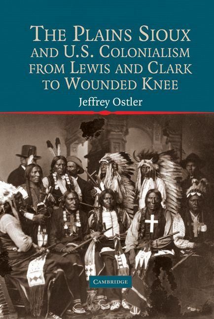 Produktbild: The Plains Sioux and U.S. Colonialism from Lewis and Clark to Wounded Knee