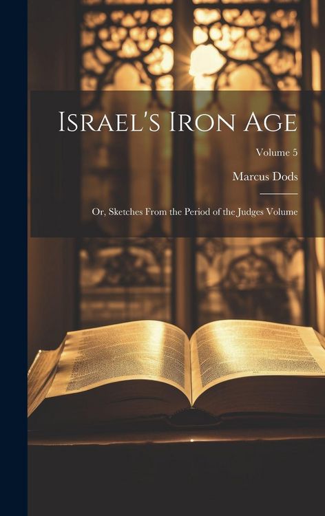 Produktbild: Israel's Iron Age: Or, Sketches From the Period of the Judges Volume; Volume 5