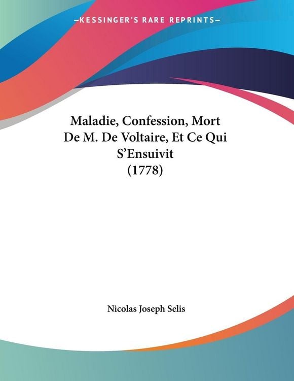 Produktbild: Maladie, Confession, Mort De M. De Voltaire, Et Ce Qui S'Ensuivit (1778)